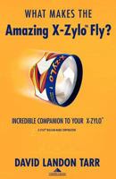 What Makes the Amazing X-Zylo Fly? 0982114834 Book Cover