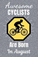 Awesome Cyclists Are Born In August: Cycling Gifts. This Cycling Notebook or Cycling Journal is 6x9in size and 120 lined ruled pages, it's Great for Birthdays & Christmas. Cycling Presents. Gifts for  1708178384 Book Cover