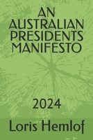 AN AUSTRALIAN PRESIDENTS MANIFESTO: 2024 B0CQJK87BR Book Cover