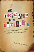 The Triumph of the Thriller: How Cops, Crooks, and Cannibals Captured Popular Fiction 0345481232 Book Cover