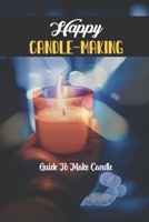 Happy Candle-Making: Guide To Make Candle B09K1RFXZC Book Cover