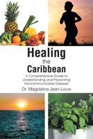 Healing the Caribbean: A Comprehensive Guide to Understanding and Preventing Noncommunicable Diseases B0GRK32WJZ Book Cover
