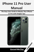 iPhone 11 Pro User Manual: The Easy User Guide to Master Your iPhone 11 Pro with Helpful Tips 1706552432 Book Cover