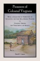 Pioneers of Colonial Virginia. Being a Collection of Narratives of Influential and Less Well-Known Pioneers in Colonial Virginia and their impact on Society. 0788458531 Book Cover