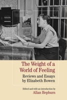The Weight of a World of Feeling: Reviews and Essays by Elizabeth Bowen 0810131560 Book Cover