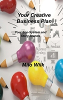 Your Creative Business Plan: Your Eco-System and Story Brands 1803037741 Book Cover