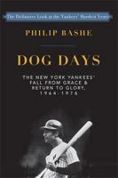Dog Days: The New York Yankees' Fall from Grace and: Return to Glory,1964-1976 1635615739 Book Cover