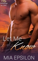 Let Me Know (Weddings by C & C Book 5) 1090694865 Book Cover
