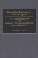 Biographical Dictionary of American Sports: 1992-1995 Supplement for Baseball, Football, Basketball, and Other Sports 0313284318 Book Cover