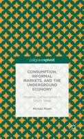 Consumption, Informal Markets, and the Underground Economy: Hispanic Consumption in South Texas 1137341904 Book Cover