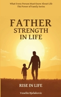 Father, Strength in Life: How to Heal Your Relationship with Your Father to Restore Strength in Life (The Power of Family Series) 1069692026 Book Cover