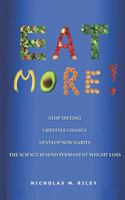Eat More!: The Science Behind Permanent Weight Loss and Lifestyle Change 179290052X Book Cover