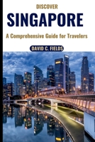 Discover Singapore (Travel Guide): A Comprehensive Guide for Travelers B0CFD9M4RJ Book Cover