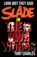 SLADE IN THEIR OWN WORDS: LOOK WOT THEY SAID B0C79DV5PN Book Cover