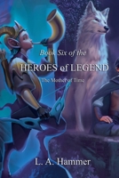 Book Six of the Heroes of Legend: The Mother of Time (Heroes of Legend Books) B0FN1N7XHN Book Cover