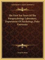 The First Ten Years Of The Parapsychology Laboratory, Department Of Psychology, Duke University 143259558X Book Cover