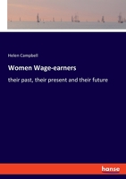 Women Wage-Earners: Their Past, Their Present, and Their Future 1548365262 Book Cover