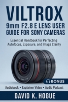 VILTROX 9mm F2.8 E Lens User Guide for Sony Cameras: Essential Handbook for Perfecting Autofocus, Exposure, and Image Clarity B0FWZW39X8 Book Cover