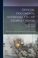 Official Documents, Addresses, Etc., of George Opdyke: Mayor of the City of New York During the Years 1862 and 1863 1015291503 Book Cover