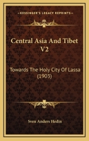 Central Asia and Tibet: Towards the Holy City of Lassa; Volume 2 101589643X Book Cover