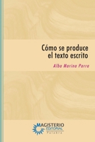 Cómo Se Produce El Texto Escrito: Teoría Y Práctica 9582000309 Book Cover