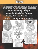 Adult Coloring Book: Stress Relieving Designs Animals, Mandalas, Flowers, Paisley Patterns And So Much More: Coloring Book For Adults B08HRTRFGL Book Cover