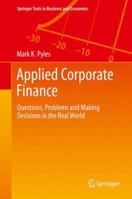 Applied Corporate Finance: Questions, Problems and Making Decisions in the Real World 1493952994 Book Cover
