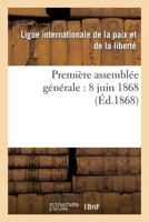 Premia]re Assembla(c)E Ga(c)Na(c)Rale: 8 Juin 1868 2012928048 Book Cover
