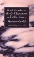 What Remains of the Old Testament and Other Essays 160608514X Book Cover