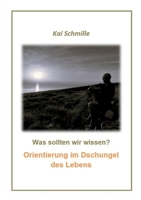 Was sollten wir wissen?: Orientierung im Dschungel des Lebens (German Edition) 3819233091 Book Cover