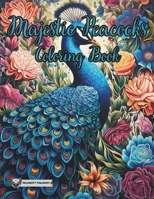 Majestic Peacocks Coloring Book: Indulge in the Dazzling World of Peacock Coloring B0CJH7RB44 Book Cover
