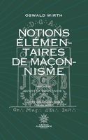 Notions Élémentaires de Maçonnisme: Précédé de Qu'est-ce qu'un initié ? De Papus et d'Inititation Maçonnique d'Oswald Wirth 2959464699 Book Cover