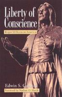 Liberty of Conscience: Roger Williams in America 0817013385 Book Cover