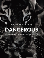 The World's most DANGEROUS ANIMALS in Black and White: Black-and-white photo album with 45 photographs and captions B0BSV1R95X Book Cover