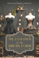 The Evolution of Dress Forms: From Tradition to Technology B0CR83P3RB Book Cover