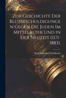 Zur Geschichte Der Blutbeschuldigungen Gegen Die Juden Im Mittelalter Und in Der Neuzeit (1171-1883). 1022726250 Book Cover