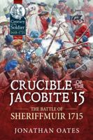 Crucible of the Jacobite '15: The Battle of Sheriffmuir 1715 1804513865 Book Cover