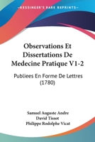 Observations Et Dissertations De Medecine Pratique V1-2: Publiees En Forme De Lettres (1780) 110465105X Book Cover