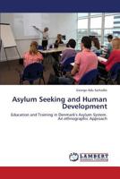 Asylum Seeking and Human Development: Education and Training in Denmark's Asylum System. An ethnographic Approach 3659349224 Book Cover