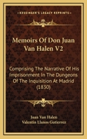 Memoirs Of Don Juan Van Halen V2: Comprising The Narrative Of His Imprisonment In The Dungeons Of The Inquisition At Madrid 1165802910 Book Cover