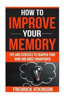 How To Improve Your Memory - Tips and Exercises to Sharpen Your Mind and Boost Brainpower 1719033862 Book Cover