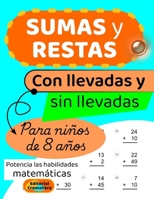 Sumas Y Restas Con Llevadas Y Sin Llevadas: Sumas y restas LLEVANDO y SIN LLEVAR para NIÑOS de 8 AÑOS B0CRB94QPQ Book Cover