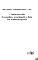 El fuero de Avilés: Discurso leído en junta pública de la Real Academia Española 1173130217 Book Cover