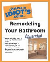 Complete Idiot's Guide to Remodeling Your Bath (Illustrated) (The Complete Idiot's Guide) 1592572200 Book Cover