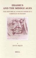 Erasmus and the Middle Ages: The Historical Consciousness of a Christian Humanist (Brill's Studies in Intellectual History) 9004122184 Book Cover