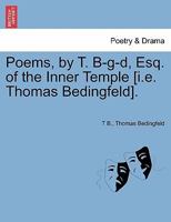 Poems, by T. B-g-d, Esq. of the Inner Temple [i.e. Thomas Bedingfeld]. 1241015961 Book Cover