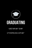 Graduating Was Harder than Crossing the Border: Graduation Jokes | Rude Sayings Gag Gift for Office and School. Funny Gifts for Graduating Mexicans Latinos. College Ruled Lined Notebook 1700473867 Book Cover