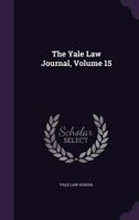 The Yale Law Journal, Volume 15 1147922217 Book Cover