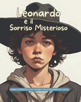 Leonardo e il Sorriso Misterioso: Storie Vere in Fiabe (Storie Vere in Fiabe - C'era una volta un'idea: Fiabe di grandi menti del mondo) (Italian Edition) B0FPBWQ9VS Book Cover