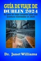 GUÍA DE VIAJE DE DUBLÍN 2024 :: Su guía de viaje completa para una aventura inolvidable en 2024 (Aventuras alrededor del mundo) B0CDNBZFQP Book Cover